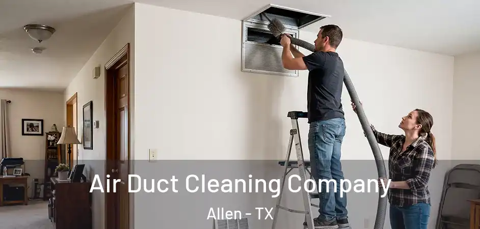  Air Duct Cleaning Company Allen - TX