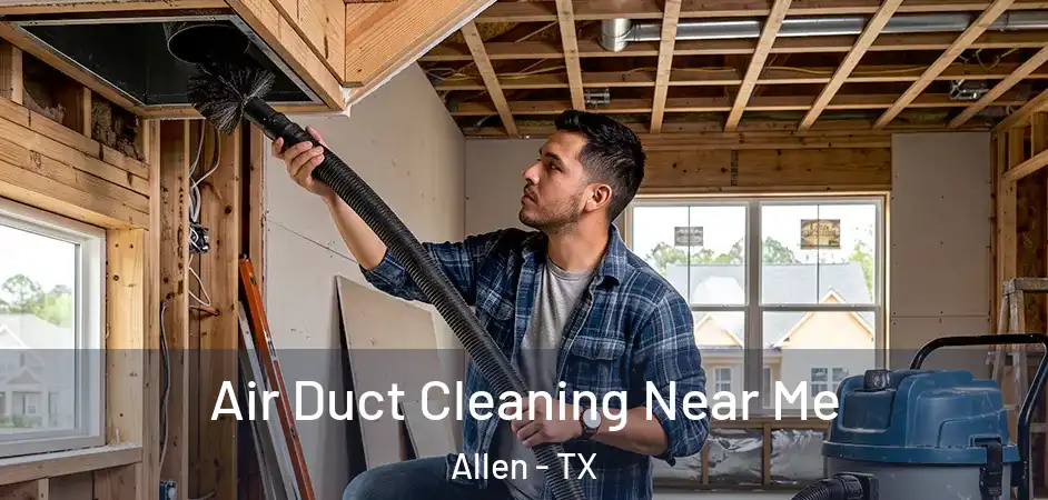 Air Duct Cleaning Near Me Allen - TX