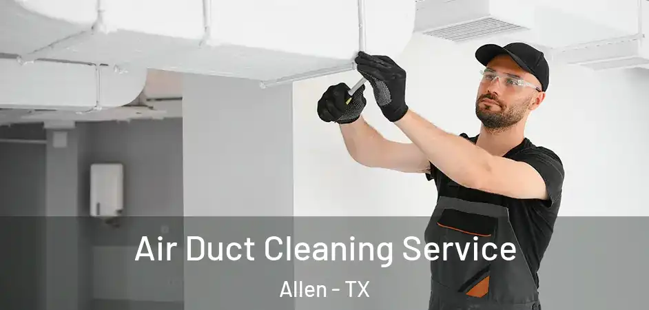  Air Duct Cleaning Service Allen - TX