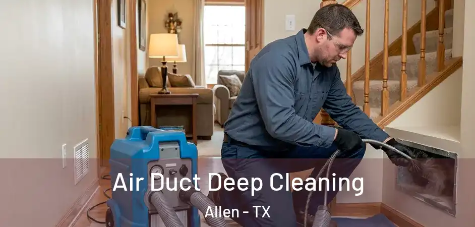 Air Duct Deep Cleaning Allen - TX