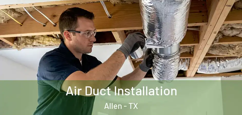  Air Duct Installation Allen - TX