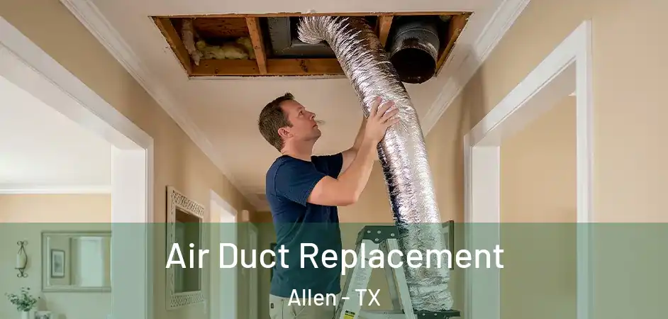  Air Duct Replacement Allen - TX