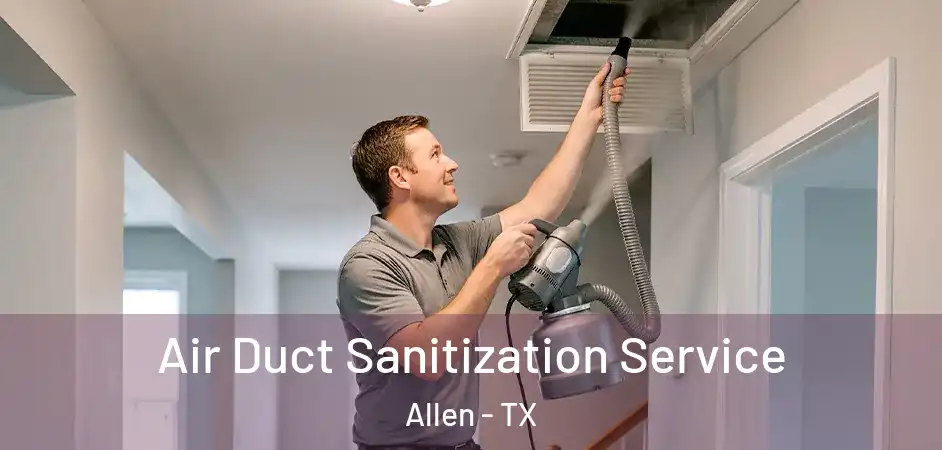 Air Duct Sanitization Service Allen - TX