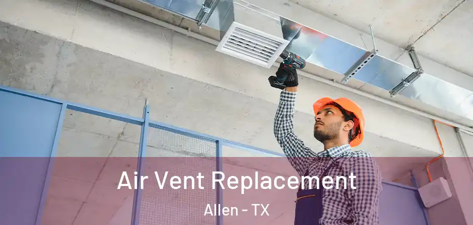  Air Vent Replacement Allen - TX