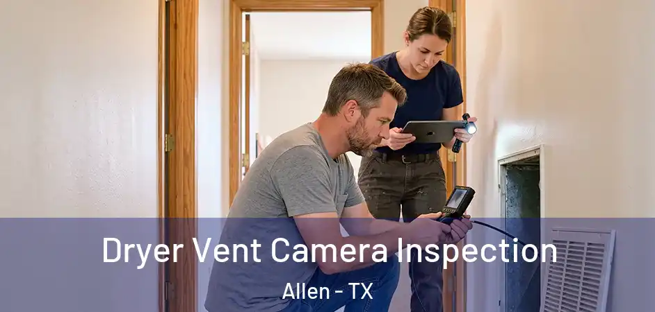  Dryer Vent Camera Inspection Allen - TX