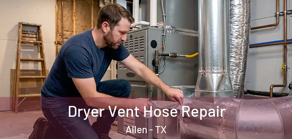  Dryer Vent Hose Repair Allen - TX