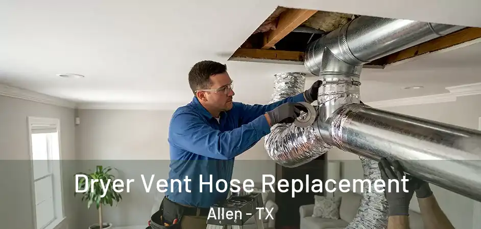  Dryer Vent Hose Replacement Allen - TX