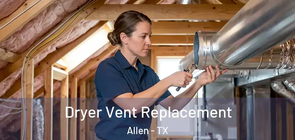  Dryer Vent Replacement Allen - TX