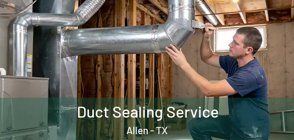  Duct Sealing Service Allen - TX