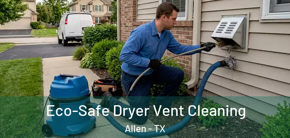  Eco-Safe Dryer Vent Cleaning Allen - TX