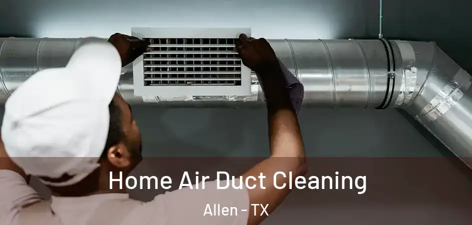  Home Air Duct Cleaning Allen - TX