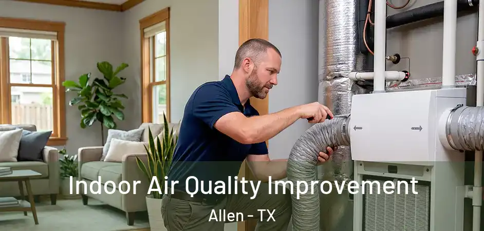  Indoor Air Quality Improvement Allen - TX