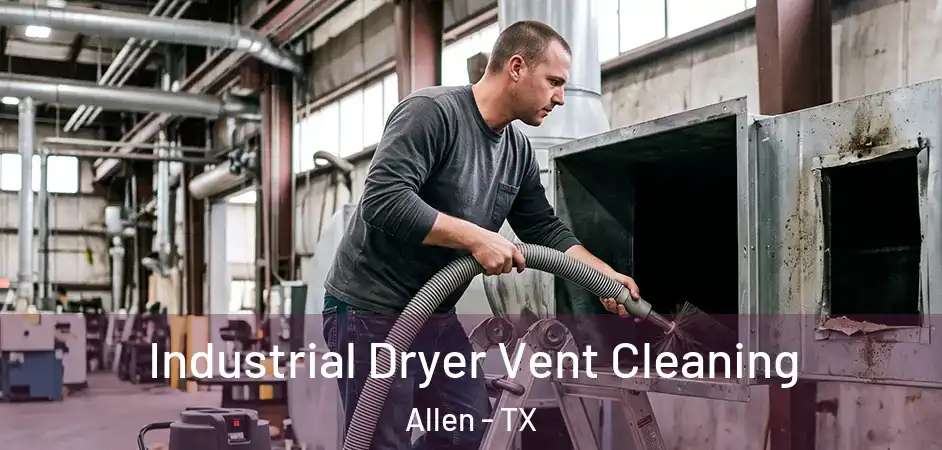  Industrial Dryer Vent Cleaning Allen - TX