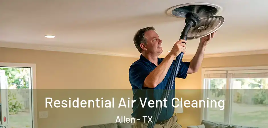 Residential Air Vent Cleaning Allen - TX