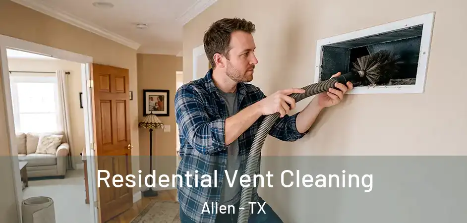 Residential Vent Cleaning Allen - TX