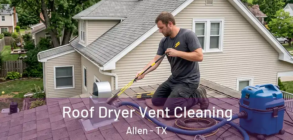  Roof Dryer Vent Cleaning Allen - TX