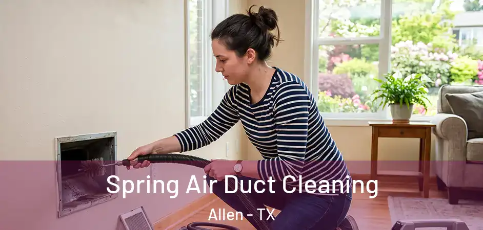  Spring Air Duct Cleaning Allen - TX