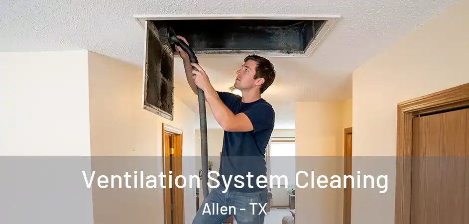  Ventilation System Cleaning Allen - TX