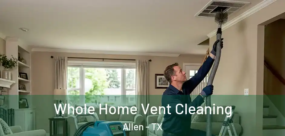  Whole Home Vent Cleaning Allen - TX